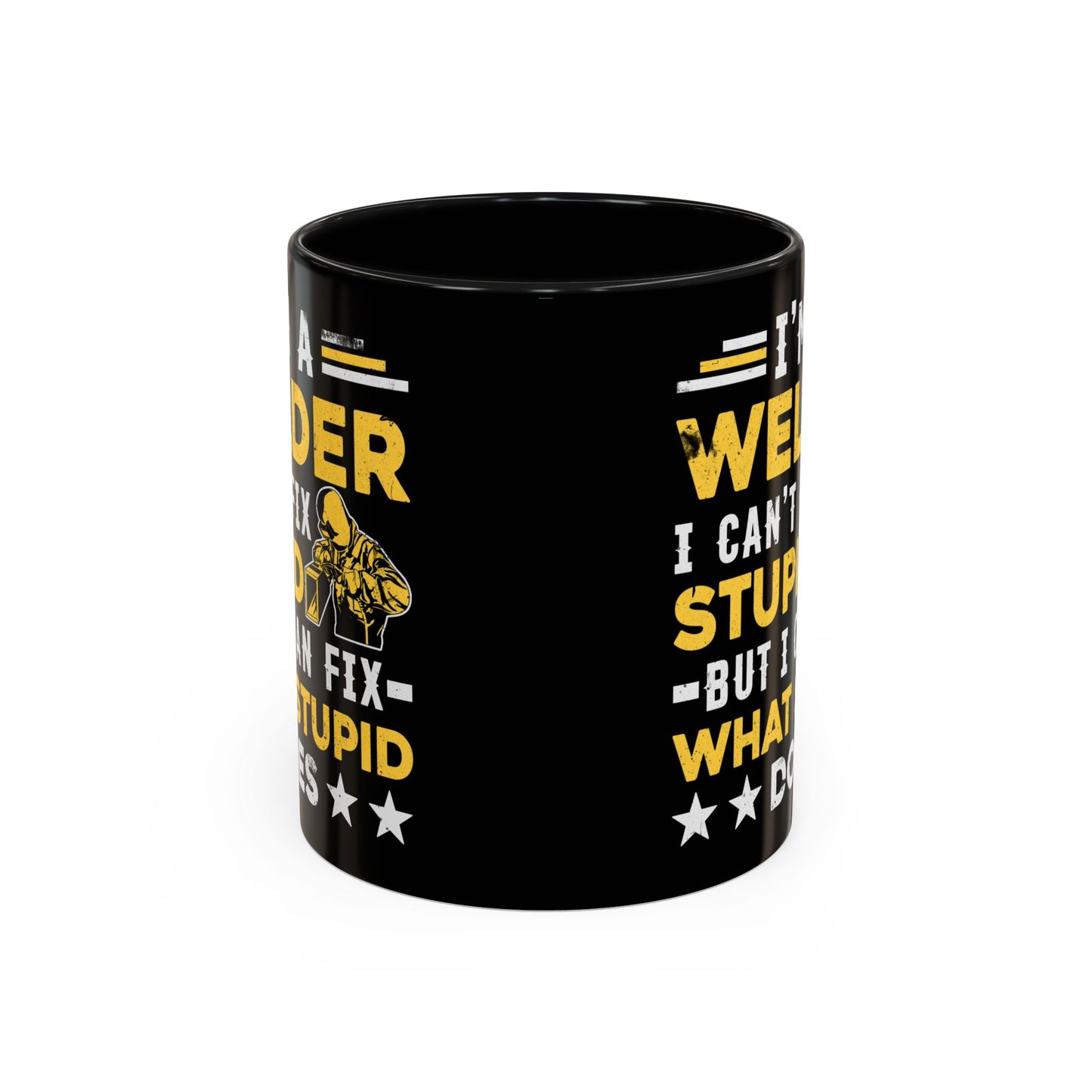 Welder Coffee Mug — "I’m a Welder I Can’t Fix Stupid but I Can Fix What Stupid Does"