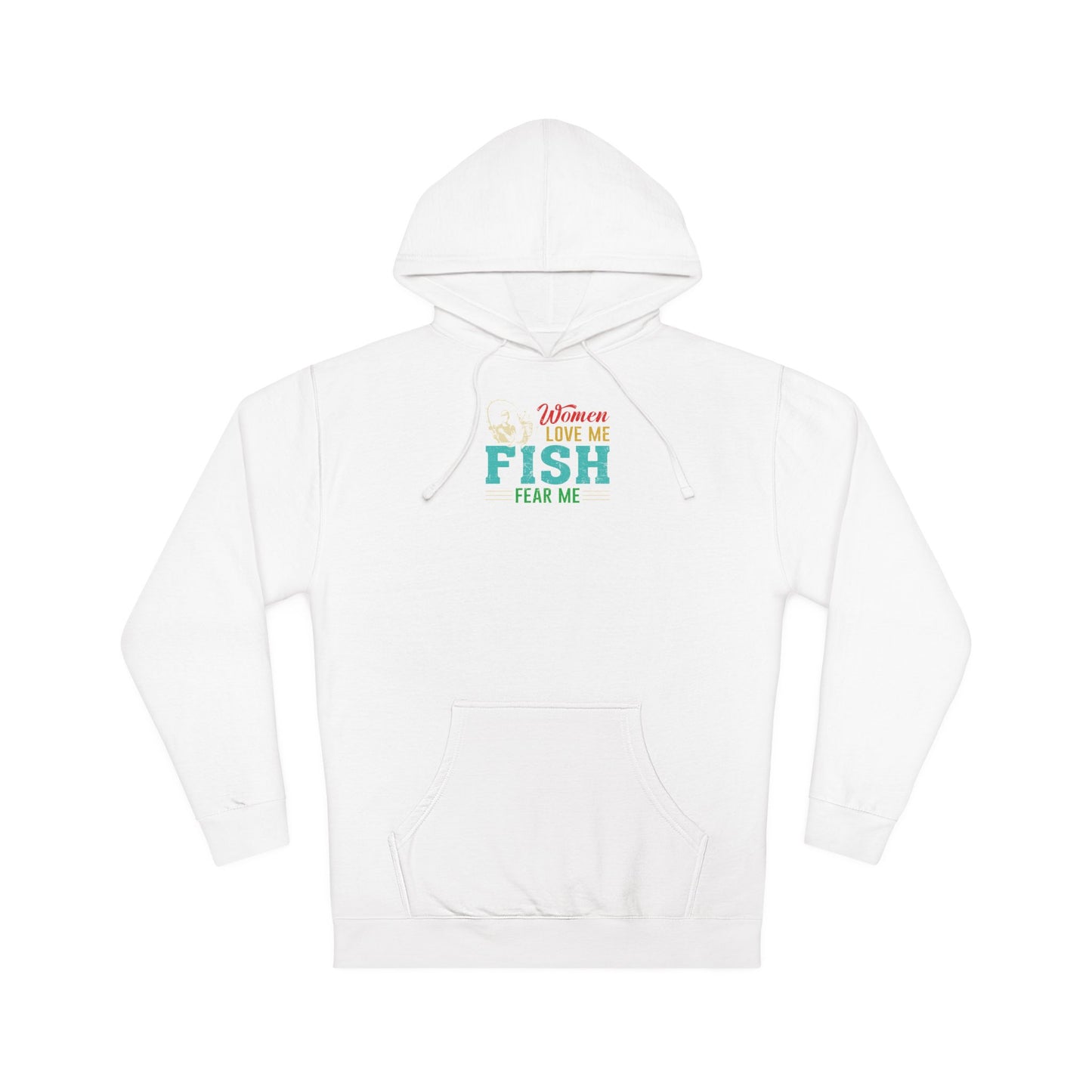 Fishing Funny Hoodie — "Women Love Me, Fish Fear Me"