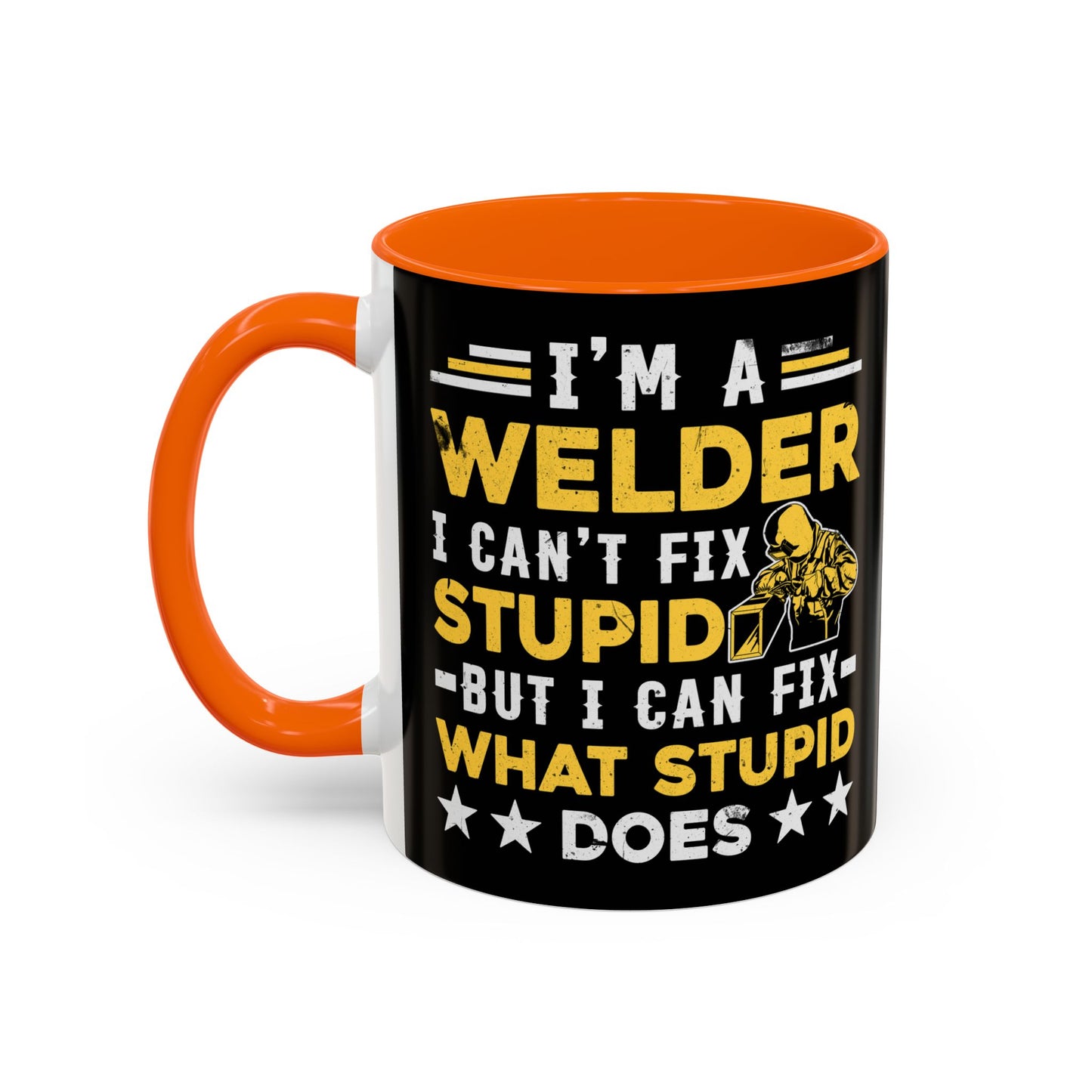 Welder Coffee Mug — "I’m a Welder I Can’t Fix Stupid but I Can Fix What Stupid Does"