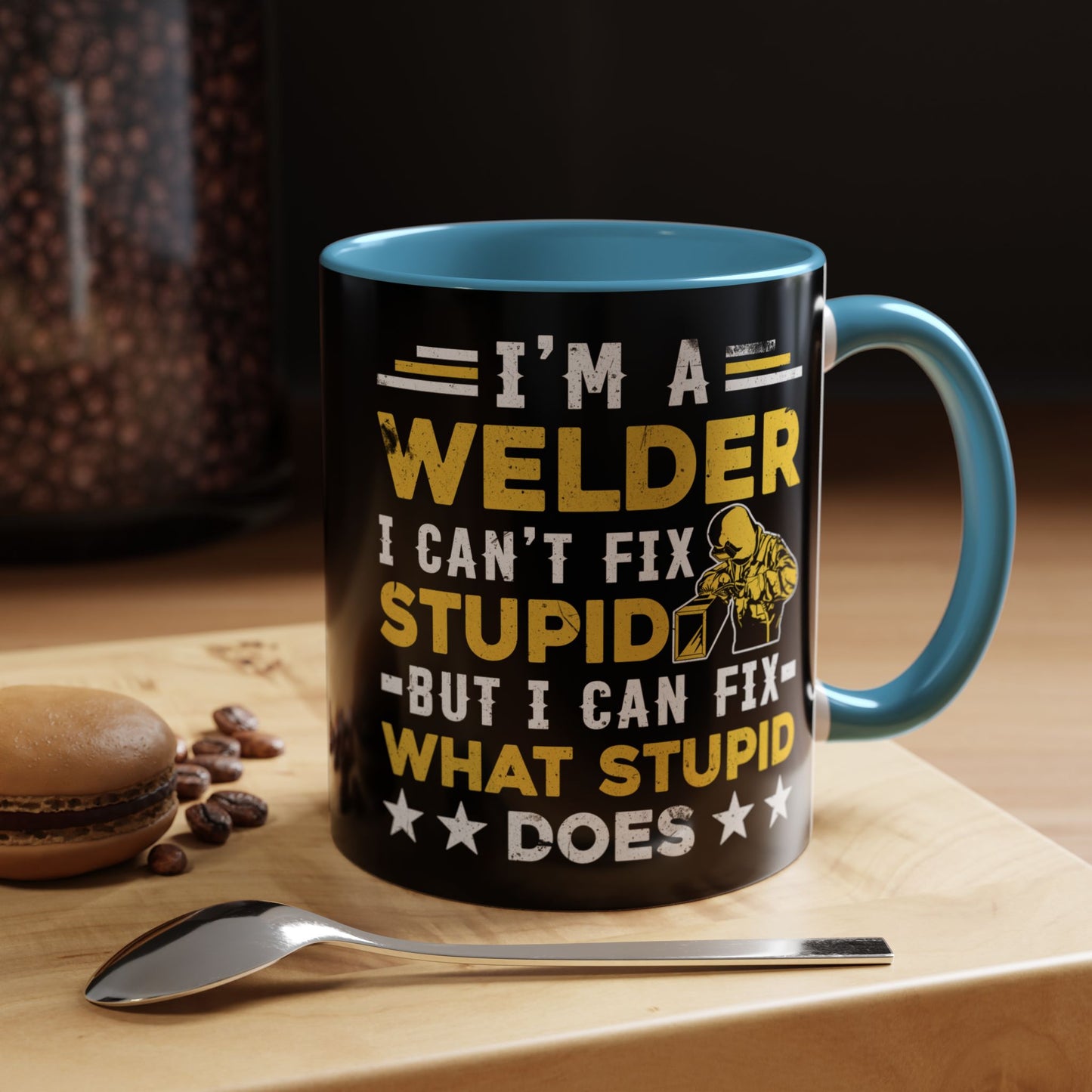 Welder Coffee Mug — "I’m a Welder I Can’t Fix Stupid but I Can Fix What Stupid Does"