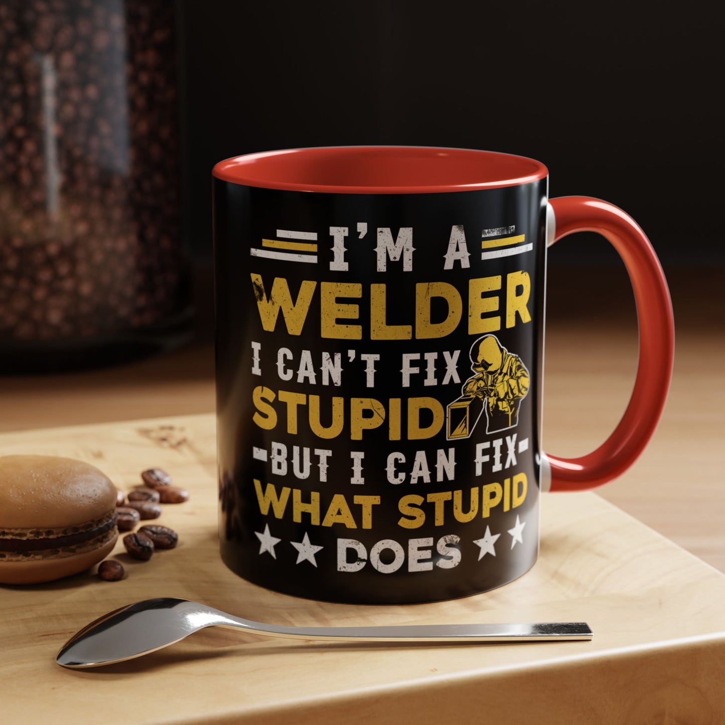 Welder Coffee Mug — "I’m a Welder I Can’t Fix Stupid but I Can Fix What Stupid Does"