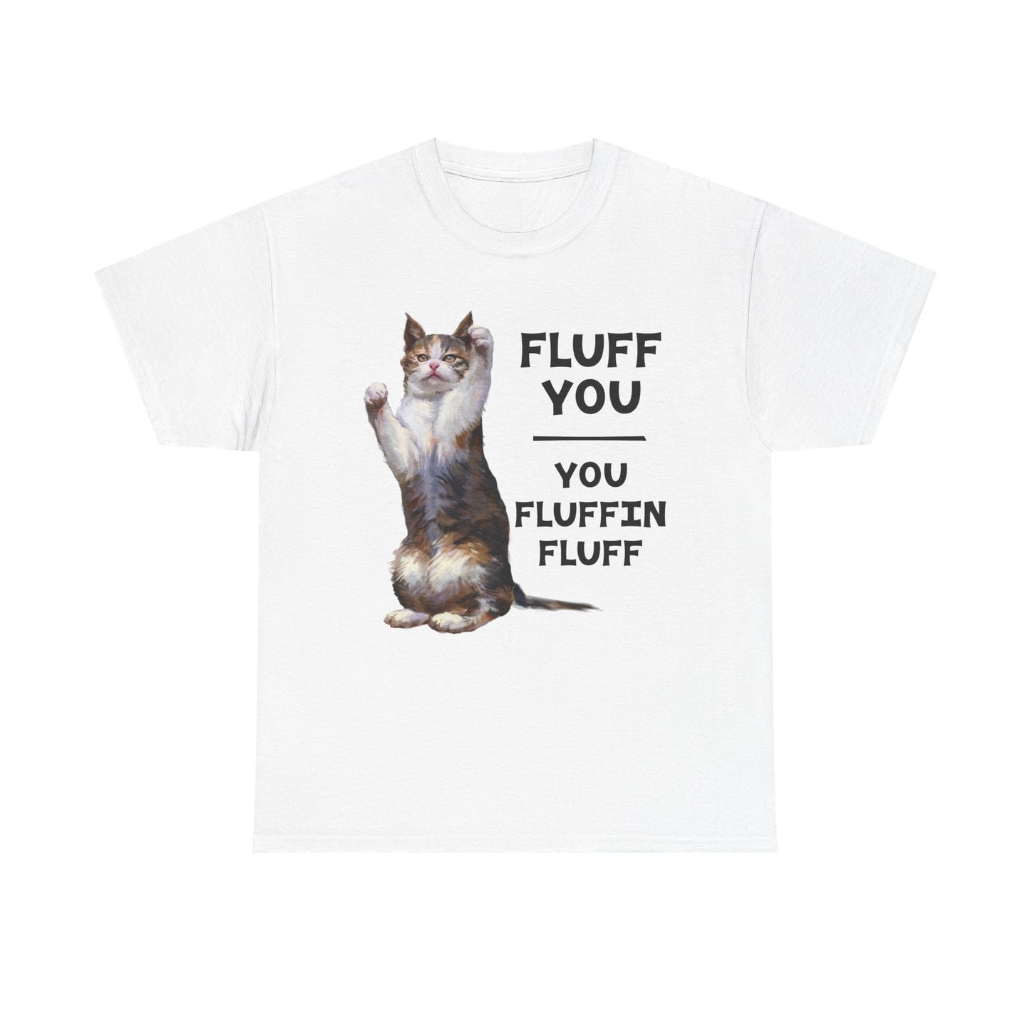 Fluff You Cat Tee — "You Fluffin Fluff" Funny Cat Graphic T‑Shirt