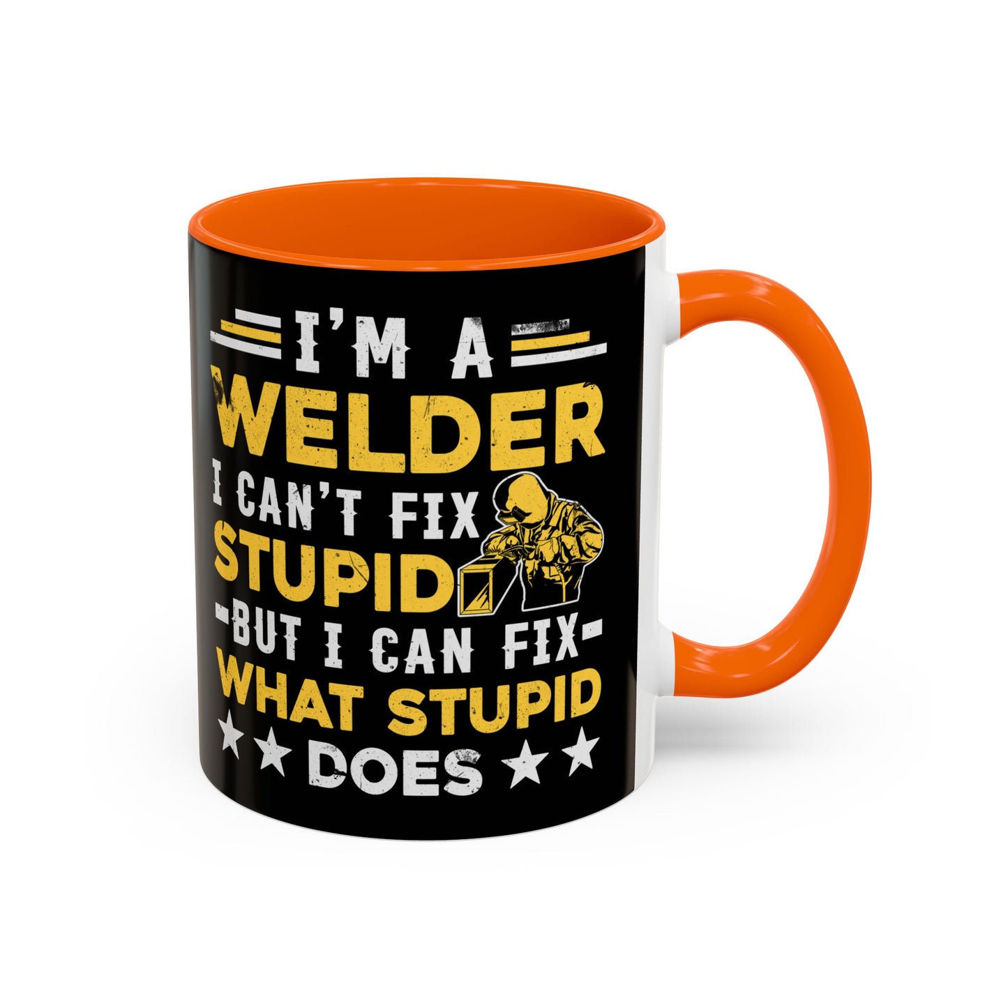 Welder Coffee Mug — "I’m a Welder I Can’t Fix Stupid but I Can Fix What Stupid Does"