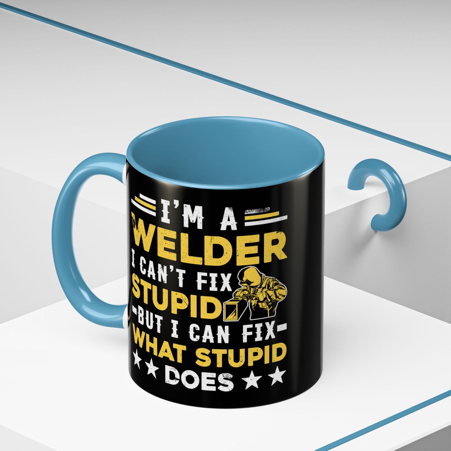 Welder Coffee Mug — "I’m a Welder I Can’t Fix Stupid but I Can Fix What Stupid Does"