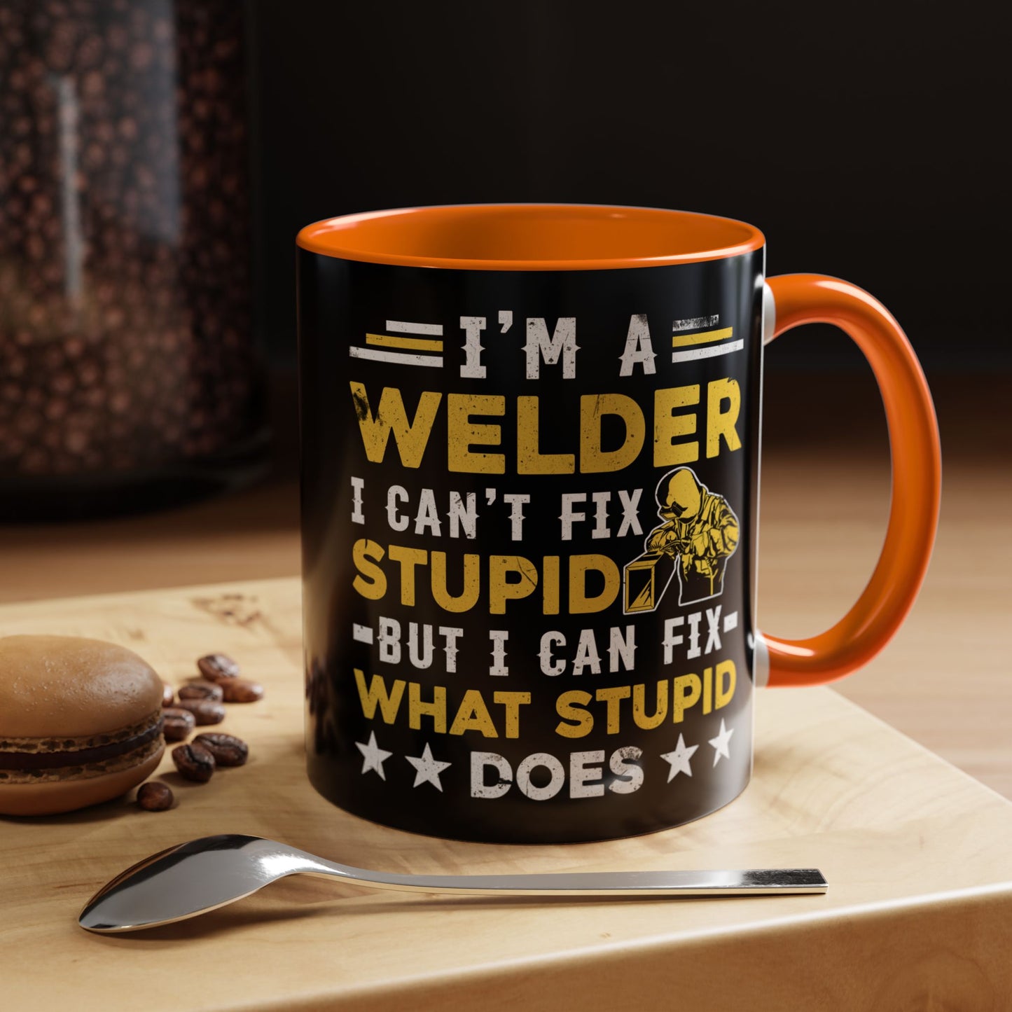 Welder Coffee Mug — "I’m a Welder I Can’t Fix Stupid but I Can Fix What Stupid Does"