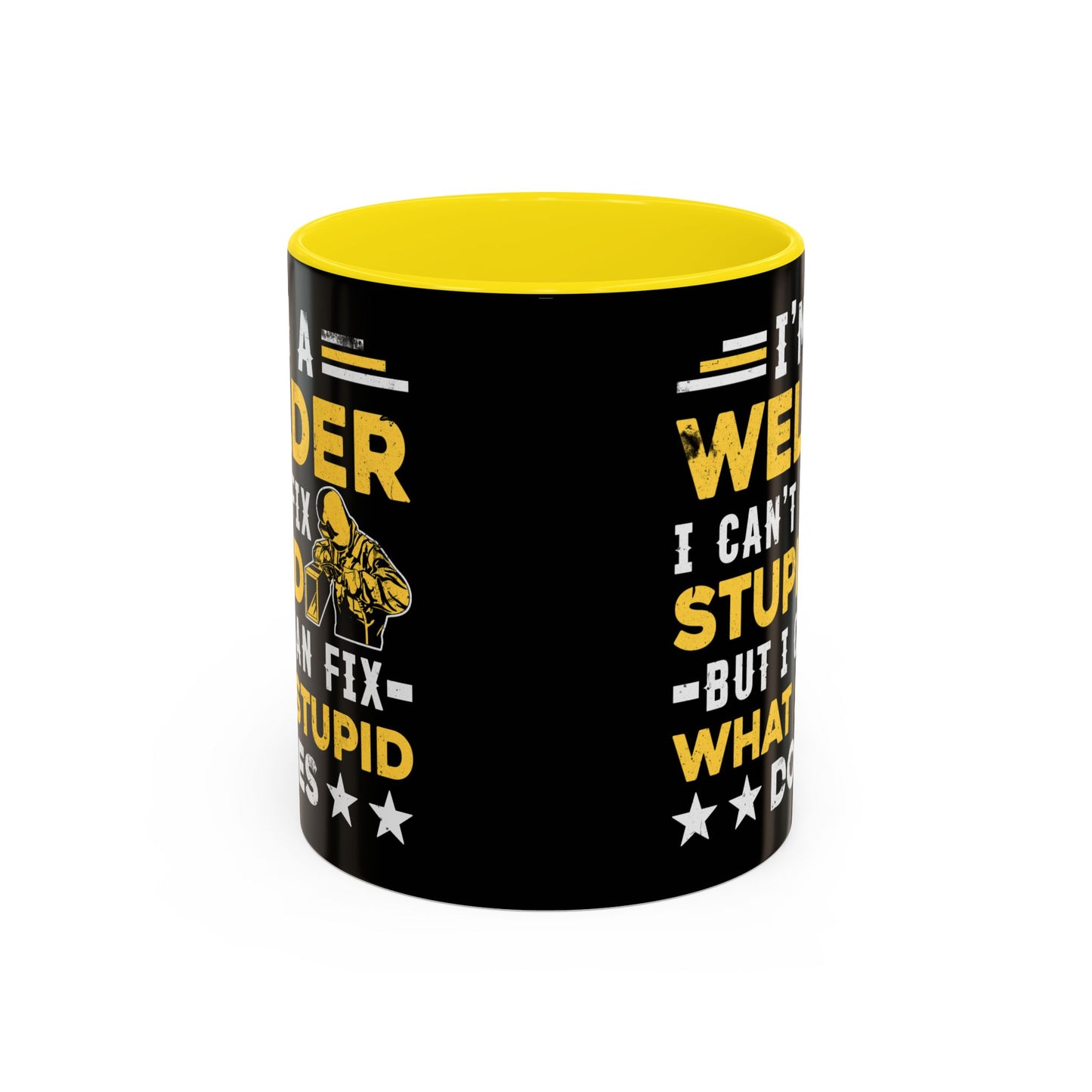 Welder Coffee Mug — "I’m a Welder I Can’t Fix Stupid but I Can Fix What Stupid Does"