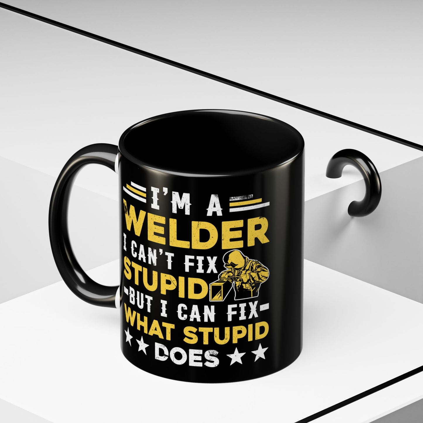 Welder Coffee Mug — "I’m a Welder I Can’t Fix Stupid but I Can Fix What Stupid Does"