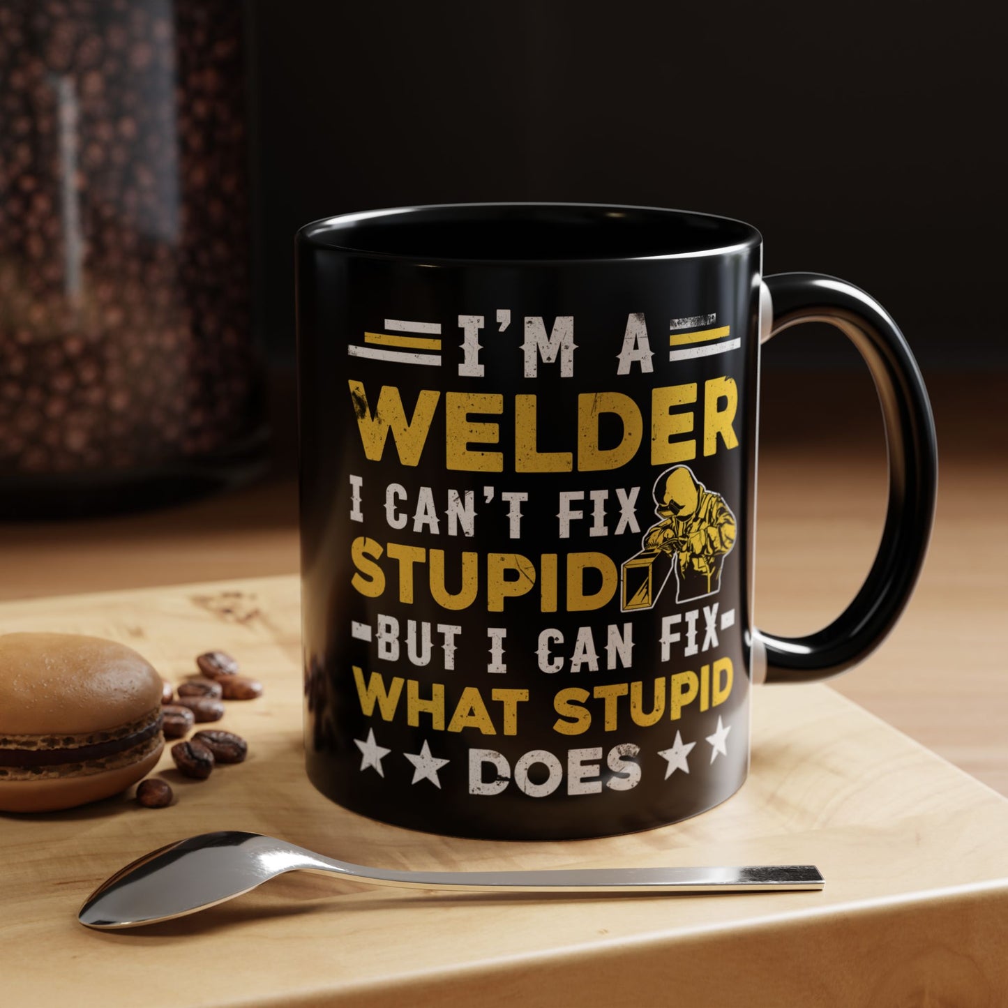 Welder Coffee Mug — "I’m a Welder I Can’t Fix Stupid but I Can Fix What Stupid Does"