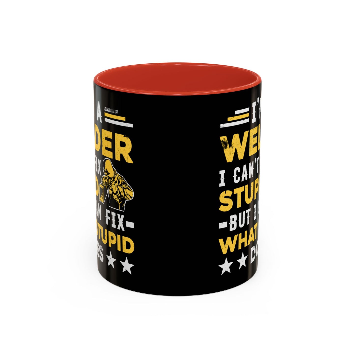 Welder Coffee Mug — "I’m a Welder I Can’t Fix Stupid but I Can Fix What Stupid Does"
