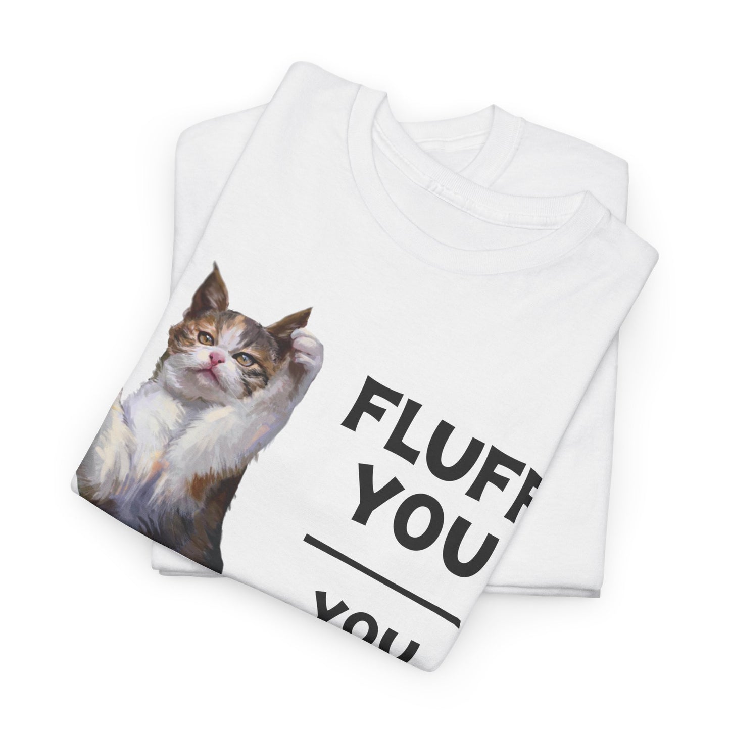 Fluff You Cat Tee — "You Fluffin Fluff" Funny Cat Graphic T‑Shirt