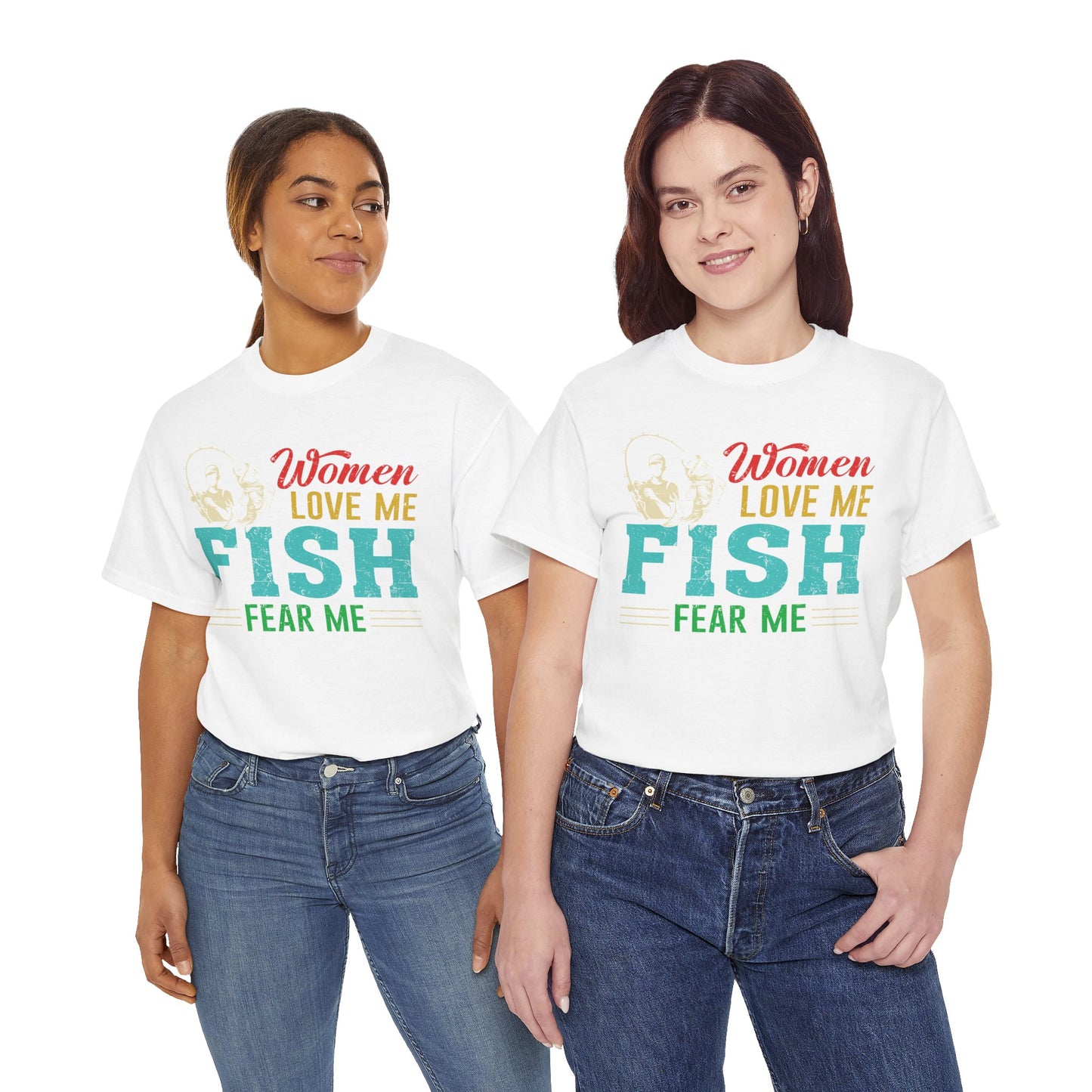 Fishing T-Shirt "Women Love Me, Fish Fear Me" – Funny Fisherman Tee