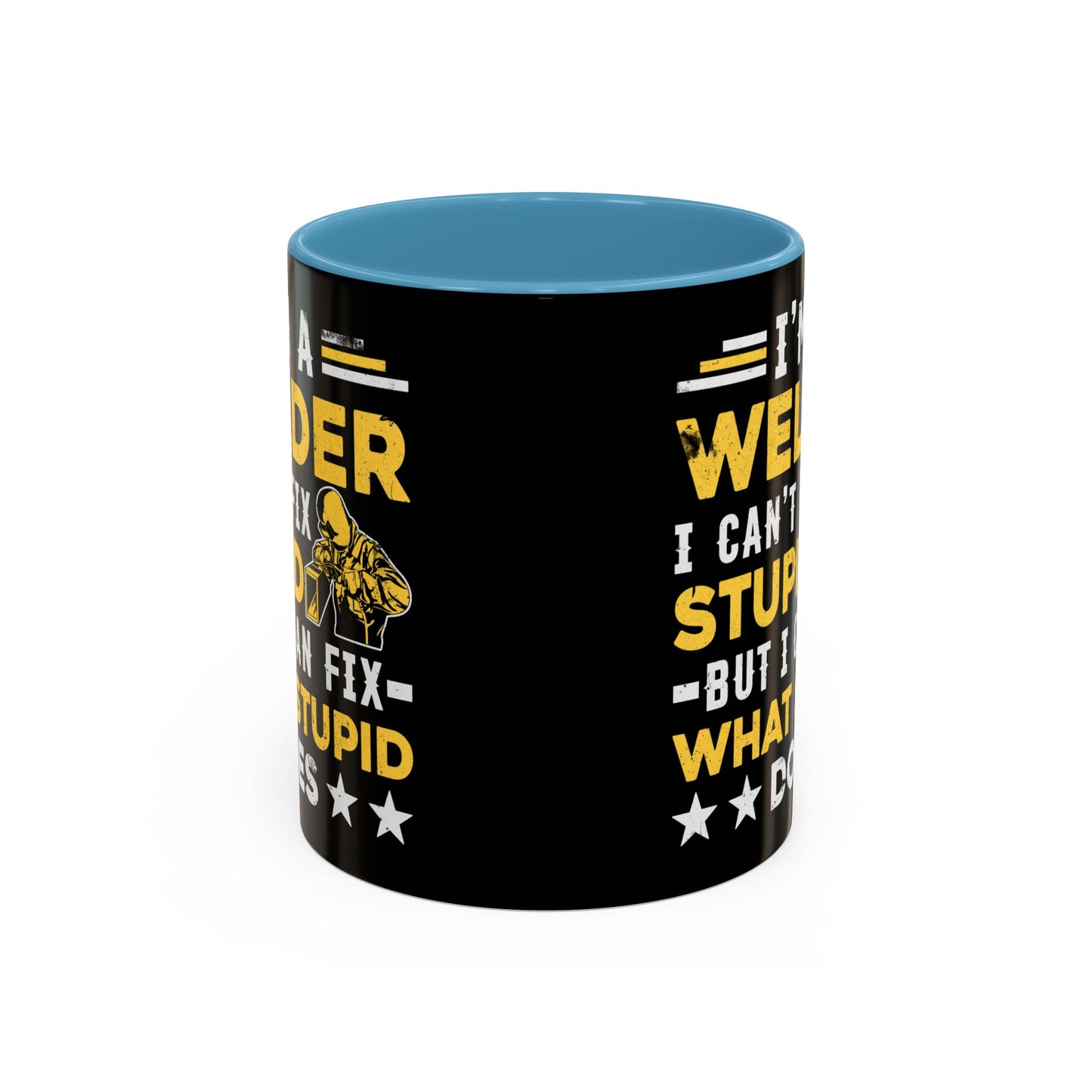 Welder Coffee Mug — "I’m a Welder I Can’t Fix Stupid but I Can Fix What Stupid Does"