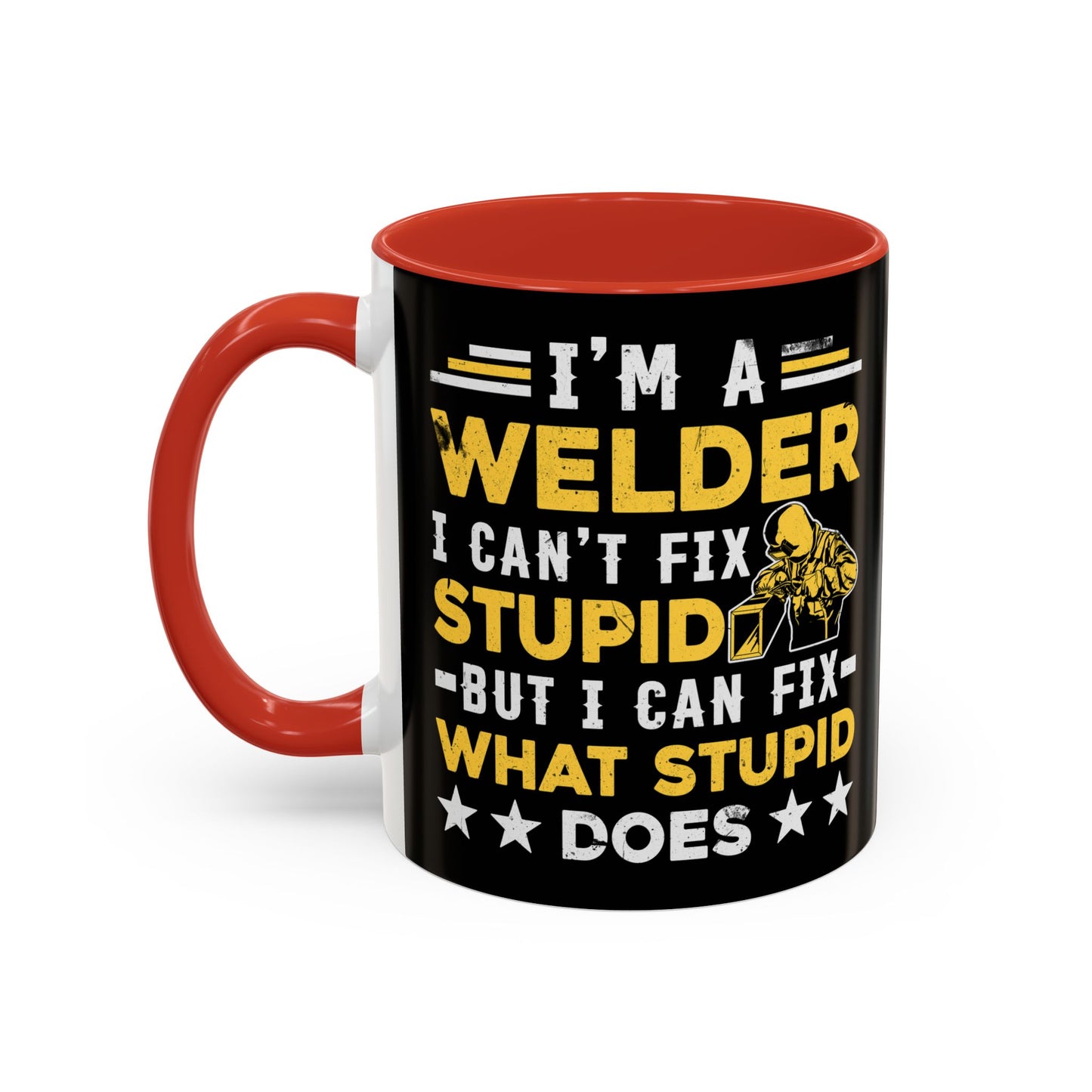 Welder Coffee Mug — "I’m a Welder I Can’t Fix Stupid but I Can Fix What Stupid Does"