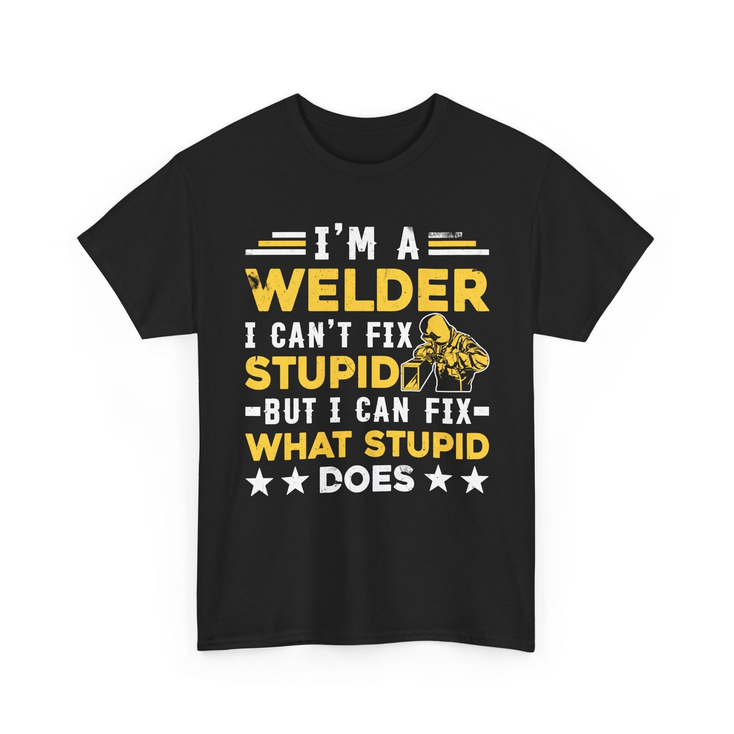 Welder T‑Shirt "I’m a Welder I Can’t Fix Stupid" – Funny Welding Gift Tee