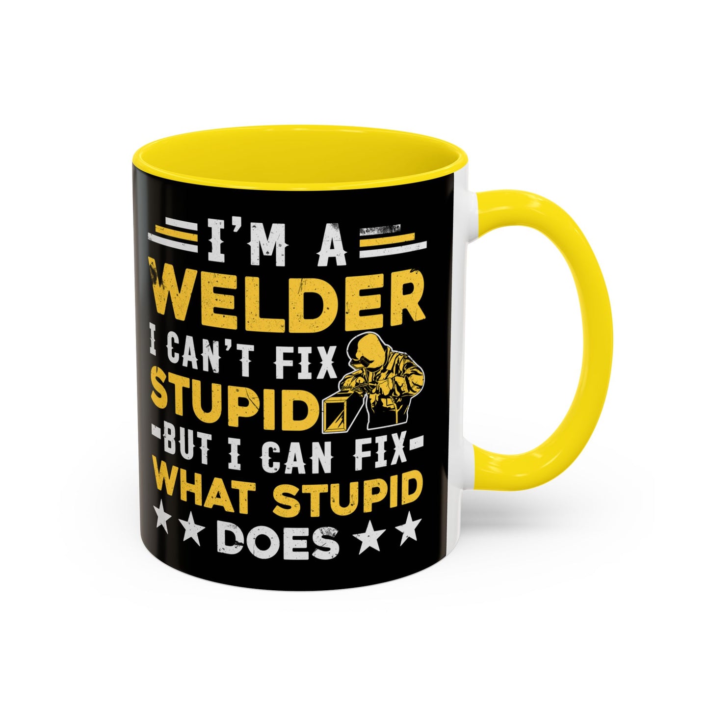 Welder Coffee Mug — "I’m a Welder I Can’t Fix Stupid but I Can Fix What Stupid Does"
