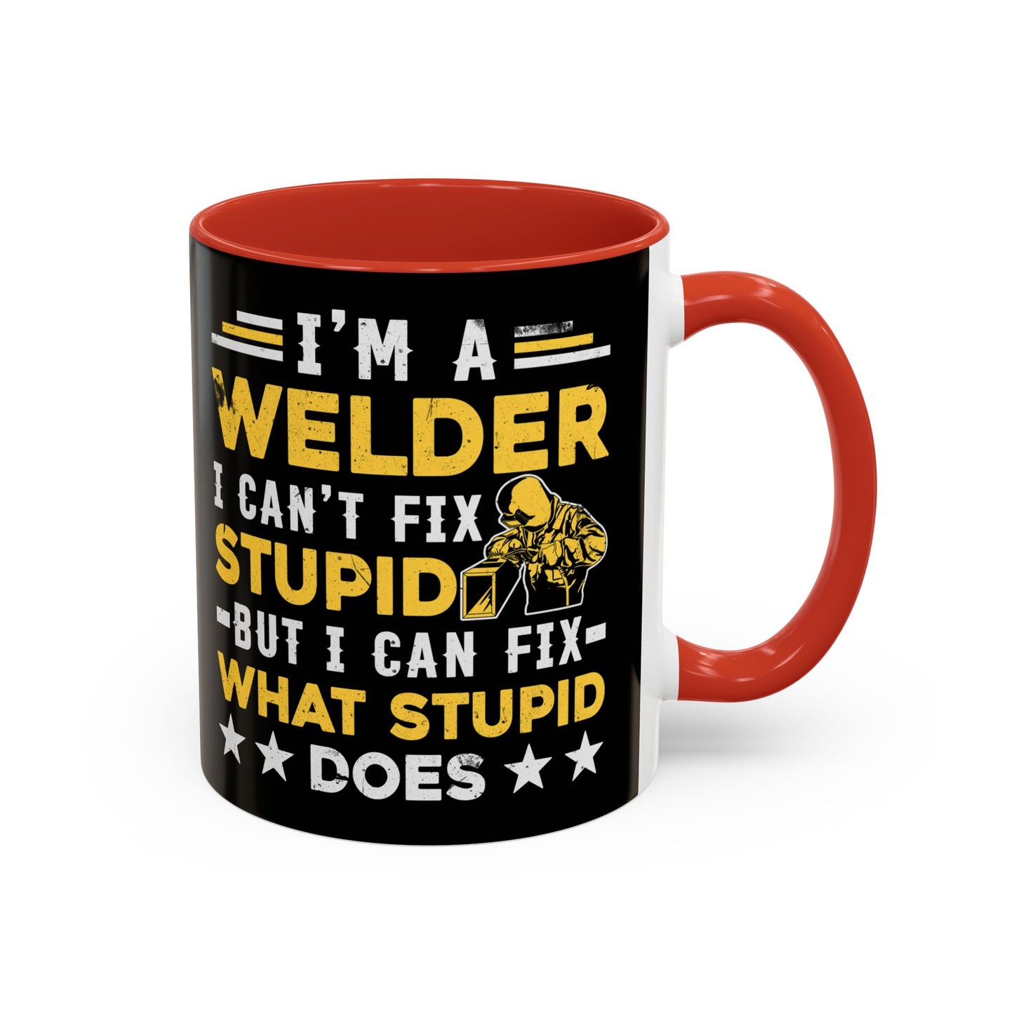 Welder Coffee Mug — "I’m a Welder I Can’t Fix Stupid but I Can Fix What Stupid Does"